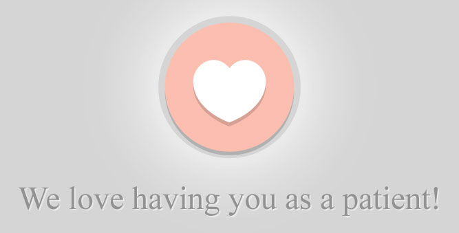 We love having you as a patient!